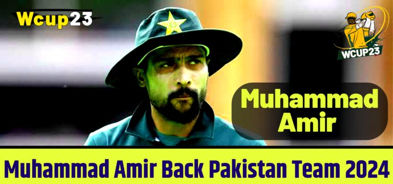 Muhammad Amir Return Pakistan Team 2024 ?